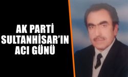 AK Parti Sultanhisar’ın acı günü