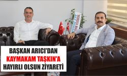 Başkan Arıcı'dan Kaymakam Taşkın'a hayırlı olsun ziyareti