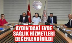 Aydın’daki evde sağlık hizmetleri değerlendirildi