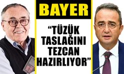 Bayer: “Tüzük taslağını Tezcan hazırlıyor”