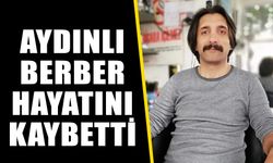 Aydınlı berber hayatını kaybetti