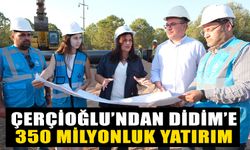 Çerçioğlu’ndan Didim’e 350 milyonluk yatırım