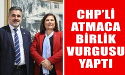 CHP’li Atmaca birlik vurgusu yaptı