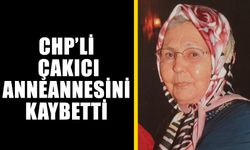 CHP’li Çakıcı, anneannesini kaybetti