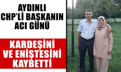 Aydınlı CHP’li başkanın acı günü