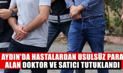 Aydın'da hastalardan usulsüz para alan doktor ve satıcı tutuklandı