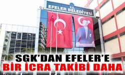 SGK’dan Efeler’e bir icra takibi daha