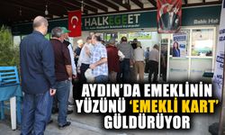 Aydın’da emeklinin yüzünü ‘Emekli Kart’ güldürüyor