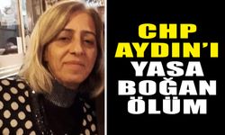 CHP Aydın’ı yasa boğan ölüm