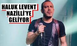 Haluk Levent Nazilli’ye geliyor