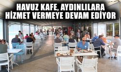 Havuz Kafe Aydınlılara hizmet vermeye devam ediyor