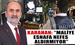 Karahan: “Maliye, esnafa nefes aldırmıyor”