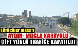 Sürücüler dikkat! Aydın- Muğla Karayolu çift yönlü trafiğe kapatıldı