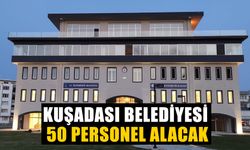 Kuşadası Belediyesi 50 personel alacak