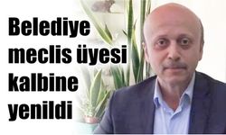 Belediye meclis üyesi kalbine yenildi