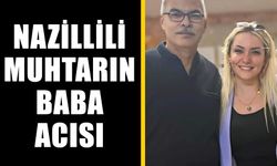 Nazillili muhtarın baba acısı