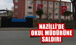 Nazilli’de okul müdürüne saldırı