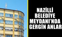 Nazilli Belediye Meydanı’nda gergin anlar