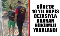 Söke’de 10 yıl hapis cezasıyla aranan hükümlü yakalandı