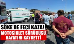 Söke’de feci kaza! Motosiklet sürücüsü hayatını kaybetti