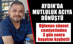 Aydın'da mutluluk acıya dönüştü: Oğlunun sünnet cemiyetinden 3 gün sonra hayatını kaybetti