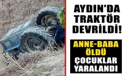 Aydın'da traktör devrildi! Anne-baba öldü, çocuklar yaralandı