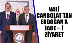 Vali Canbolat’tan Erdoğan’a iade – i ziyaret