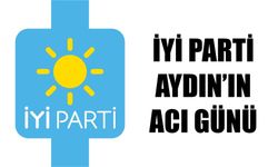 İYİ Parti Aydın’ın acı günü