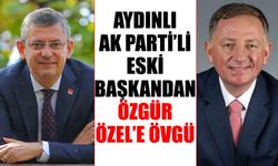 Aydınlı AK Parti’li eski başkandan Özgür Özel’e övgü