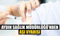 Aydın Sağlık Müdürlüğü’nden aşı uyarısı