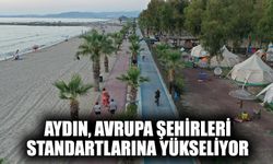 Aydın, Avrupa şehirleri standartlarına yükseliyor