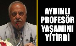 Aydınlı profesör yaşamını yitirdi