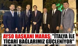 AYSO Başkanı Maraş: "İtalya ile ticari bağlarımız güçleniyor"