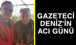 Gazeteci Deniz'in acı günü