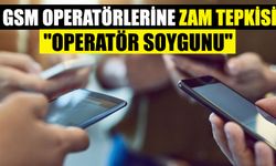 GSM operatörlerine zam tepkisi! "Operatör soygunu"