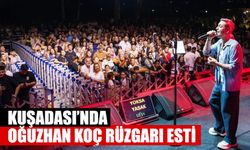 Kuşadası’nda Oğuzhan Koç rüzgarı esti