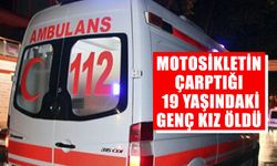 Motosikletin çarptığı genç kız öldü