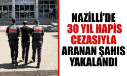 Nazilli’de 30 yıl hapis cezasıyla aranan şahıs yakalandı