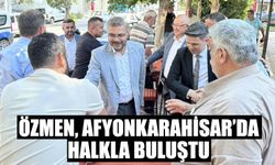 Özmen, Afyonkarahisar’da halkla buluştu