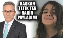 Başkan Tetik’ten Narin paylaşımı