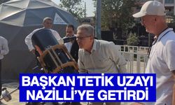 Başkan Tetik uzayı Nazilli’ye getirdi