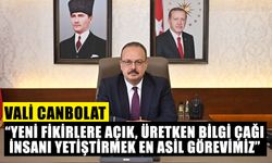 Vali Canbolat: “Yeni fikirlere açık, üretken bilgi çağı insanı yetiştirmek en asil görevimiz”