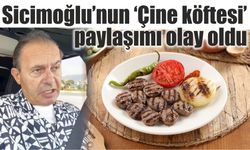 Sicimoğlu’nun ‘Çine köftesi’ paylaşımı olay oldu