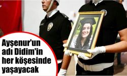 Ayşenur'un adı Didim'in her köşesinde yaşayacak