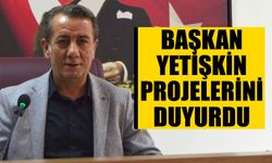 Başkan Yetişkin projelerini duyurdu