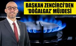 Başkan Zencirci’den ‘doğalgaz’ müjdesi