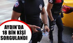 Aydın’da 18 bin kişi sorgulandı