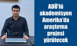 ADÜ'lü akademisyen Amerika'da araştırma projesi yürütecek