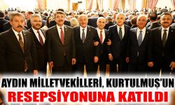 Aydın milletvekilleri, Kurtulmuş’un resepsiyonuna katıldı