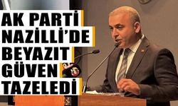 AK Parti Nazilli’de Beyazıt güven tazeledi